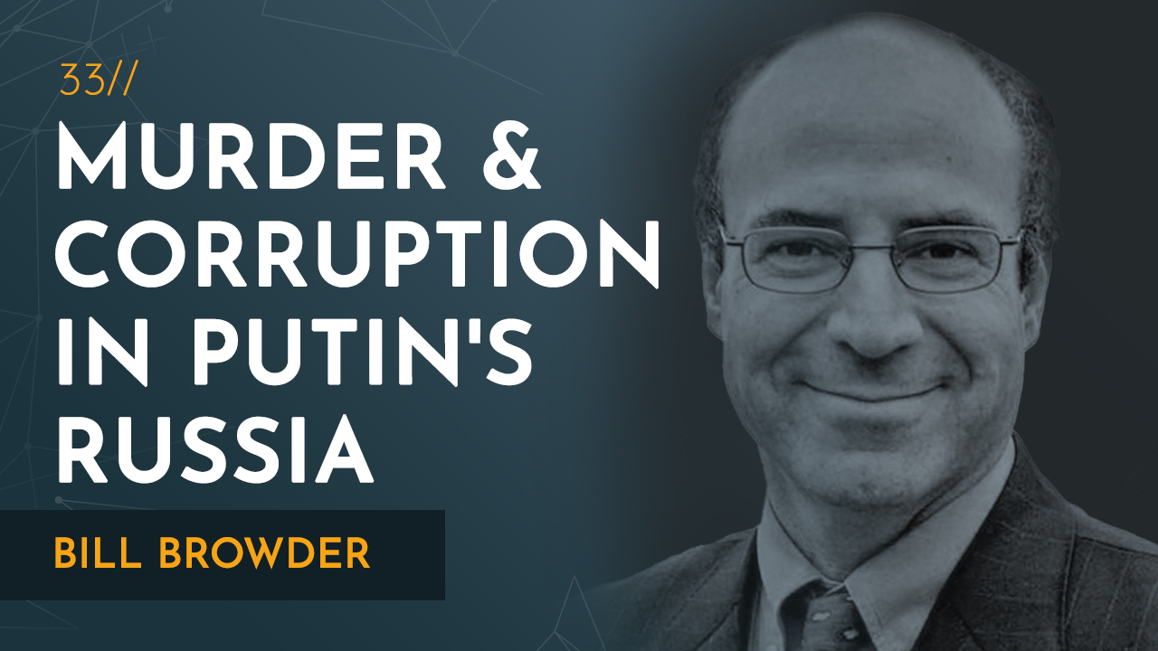 Bill Browder | Murder and Corruption in Putin's Russia