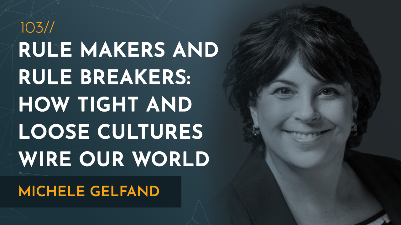 Michele Gelfand How Tight and Loose Cultures Wire Our World