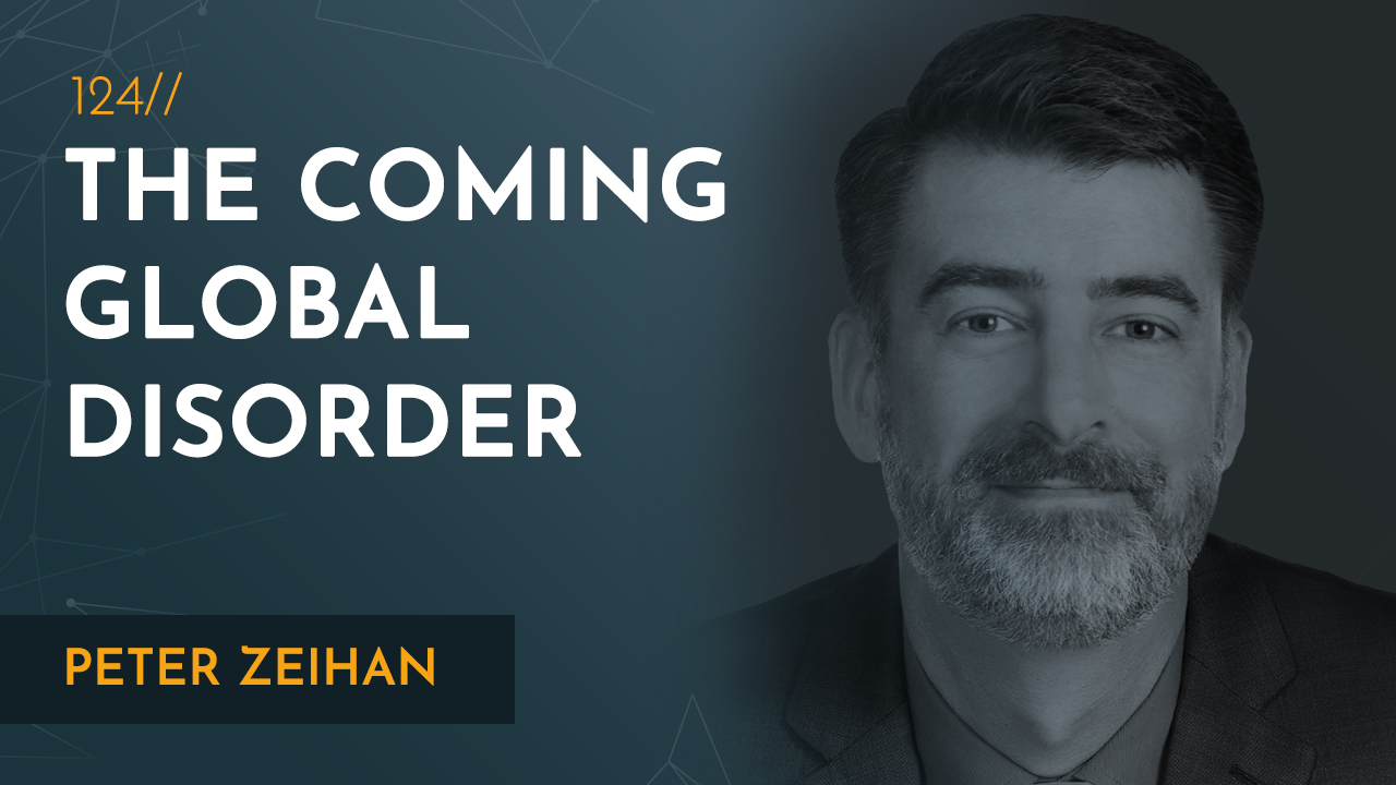 Peter Zeihan | Disunited Nations &amp; the Scramble for Power